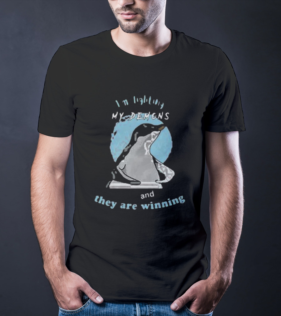 I'm Fighting My Demons And They Are Winning Penguin T-Shirt