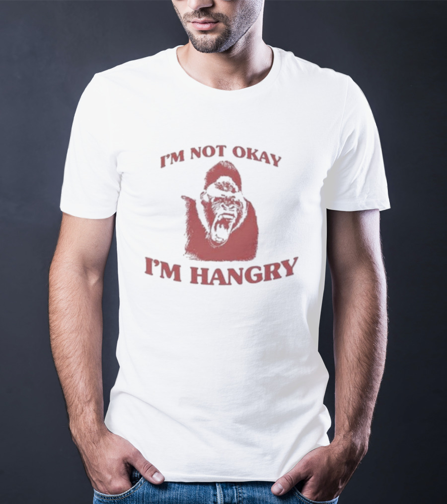 I'm Not Okay I'm Hangry Gorilla T-Shirt