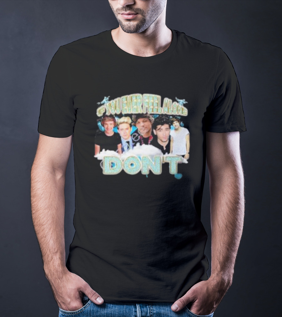 If You Ever Feel Alone Don’t One Direction Members Collage T-Shirt
