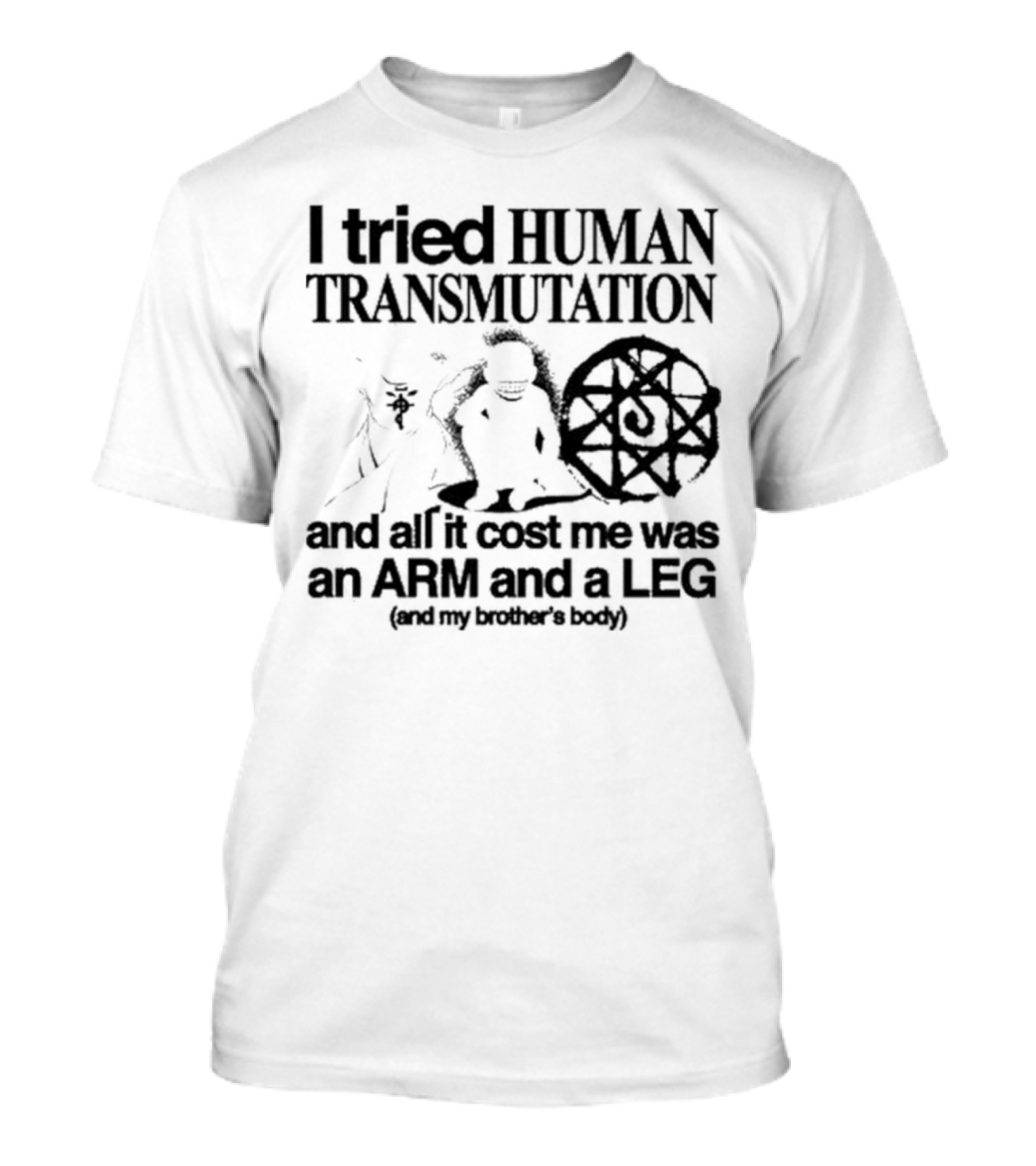 Hoshi Pieces I Tried Human Transmutation All It Cost Me Was An Arm And A Leg And My Brother’s Body T-Shirt