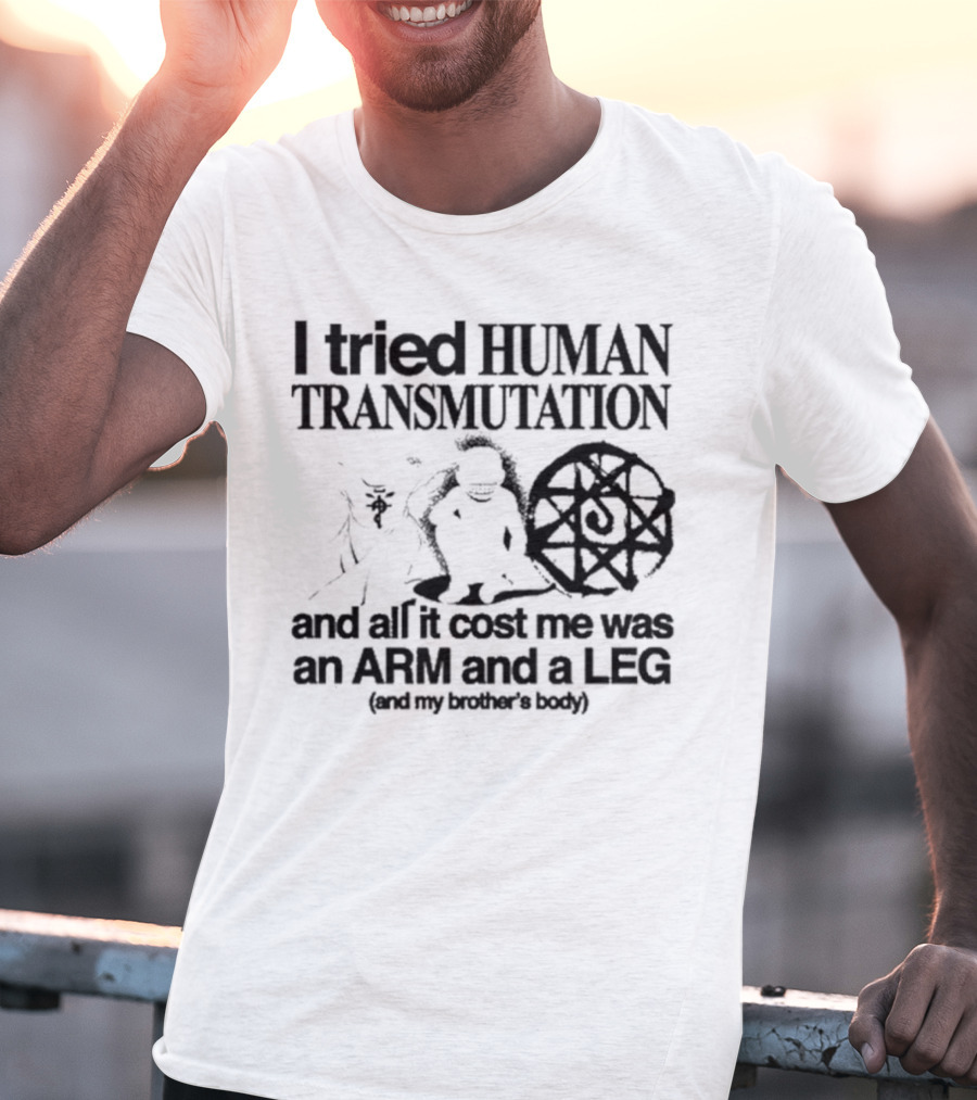 Hoshi Pieces I Tried Human Transmutation All It Cost Me Was An Arm And A Leg And My Brother’s Body T-Shirt