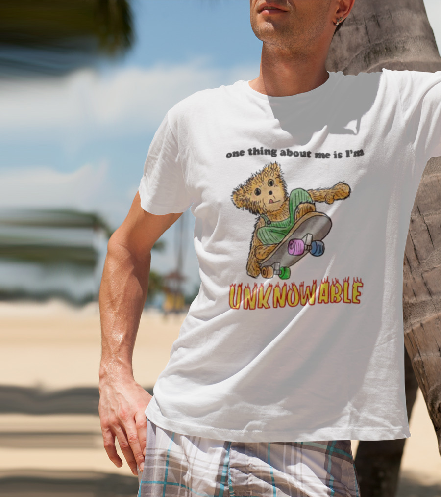 One Thing About Me Is I’m Unknowable Skateboarding Bear T-Shirt