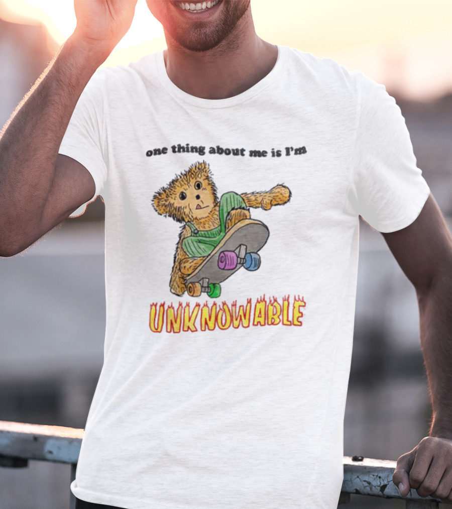 One Thing About Me Is I’m Unknowable Skateboarding Bear T-Shirt