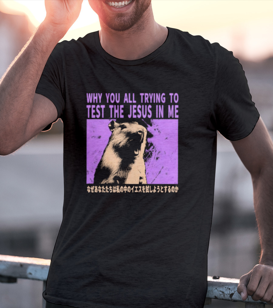 Why You All Trying To Test The Jesus In Me Capybara Japanese Text T-Shirt