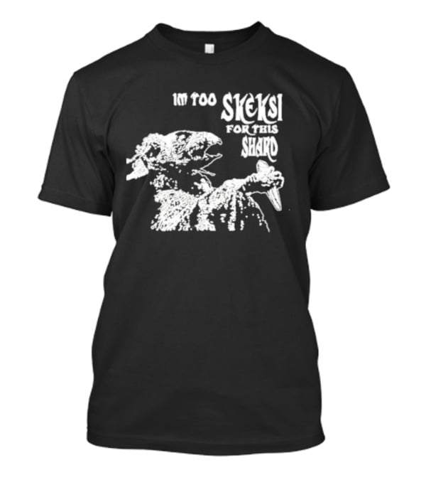Jenny King Im Too Skeksi For This Shard Dark Crystal T-Shirt