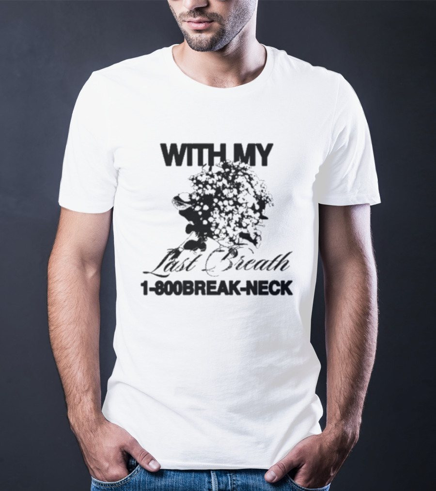 With My Last Breath 1-800 Break-Neck T-Shirt