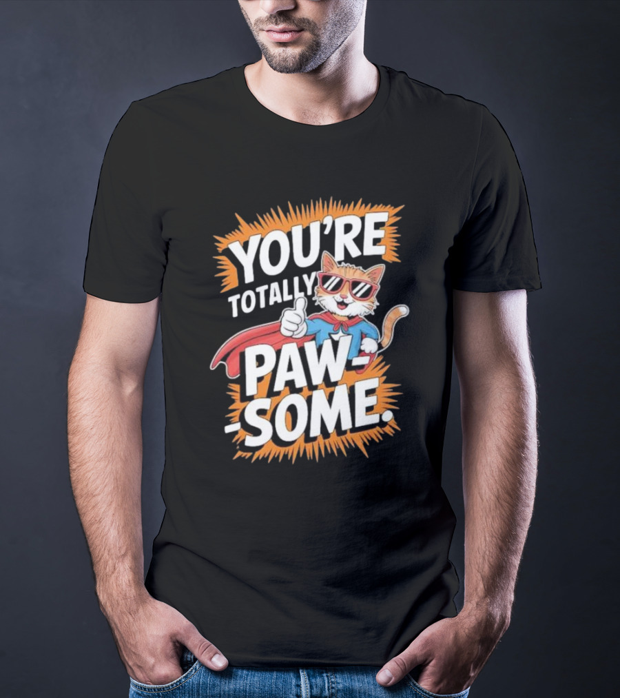 YOU’RE TOTALLY PAW-SOME SUPERHERO CAT PUN FUNNY ANIMAL LOVERS T-Shirt
