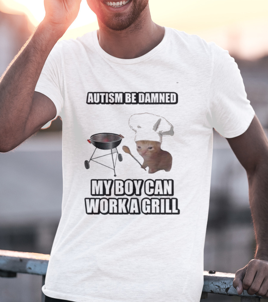Autism Be Damned My Boy Can Work A Grill Cat Chef Cringey T-Shirt