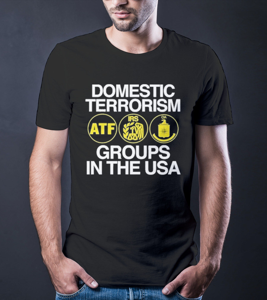 Domestic Terrorism ATF IRS CIA Groups In The USA Barely Legal Clothing T-Shirt