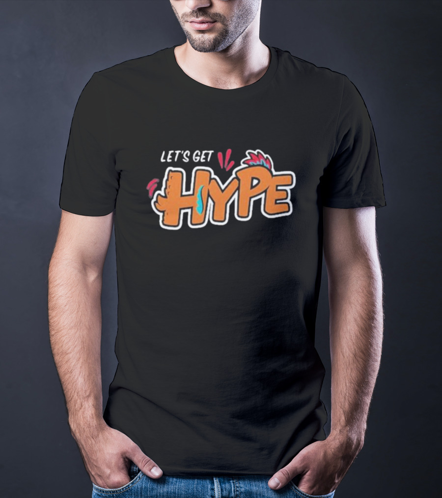LET’S GET HYPE Bold Colorful Energetic Fun Typography T-Shirt