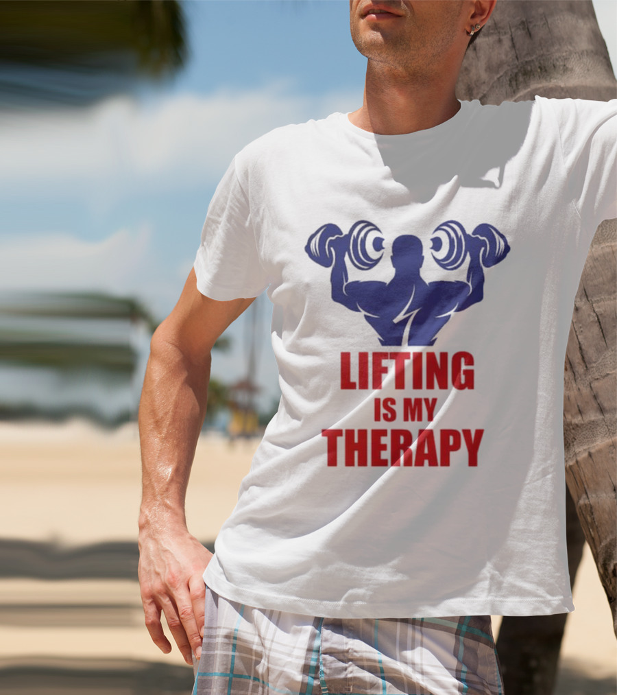 Lifting Is My Therapy Gym Motivation Weightlifting Inspiration Fitness Bodybuilder T-Shirt