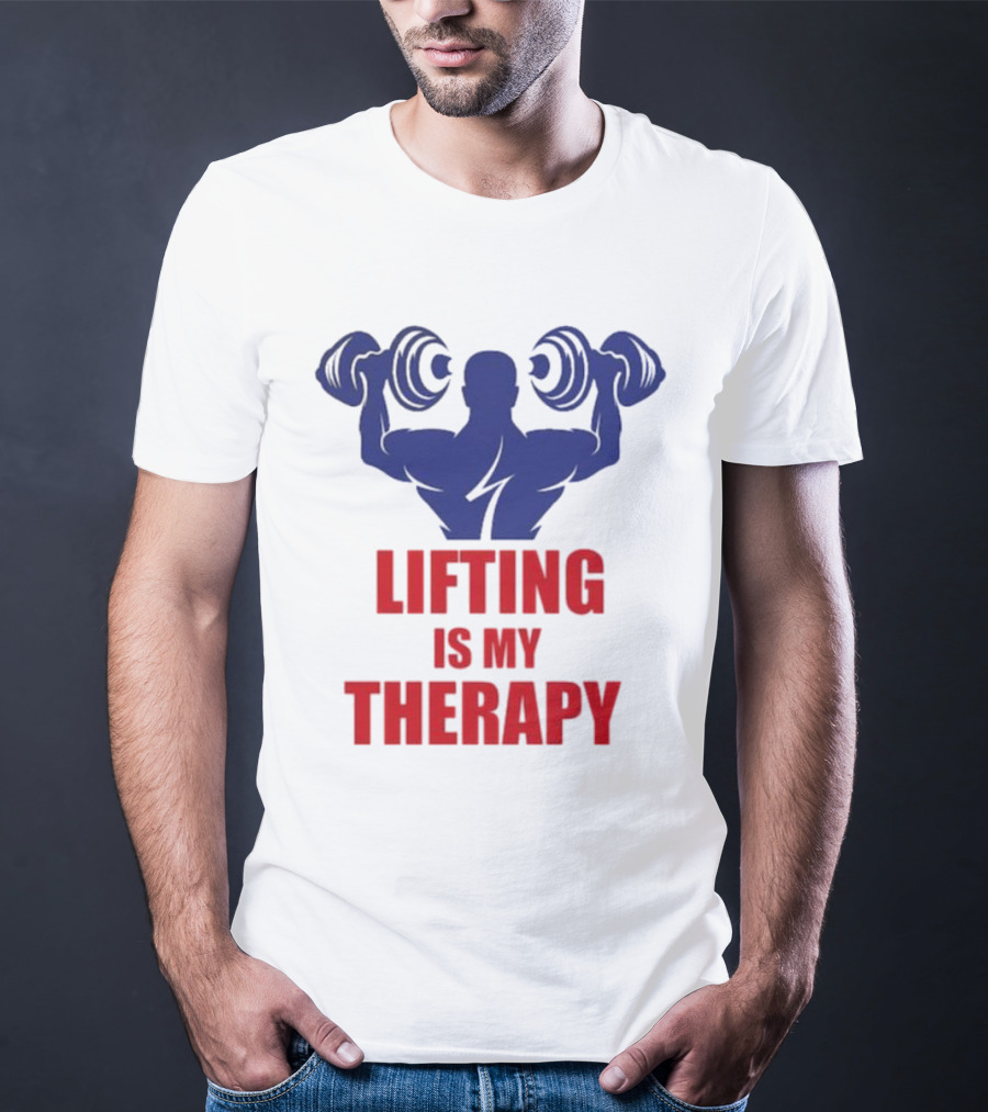 Lifting Is My Therapy Gym Motivation Weightlifting Inspiration Fitness Bodybuilder T-Shirt
