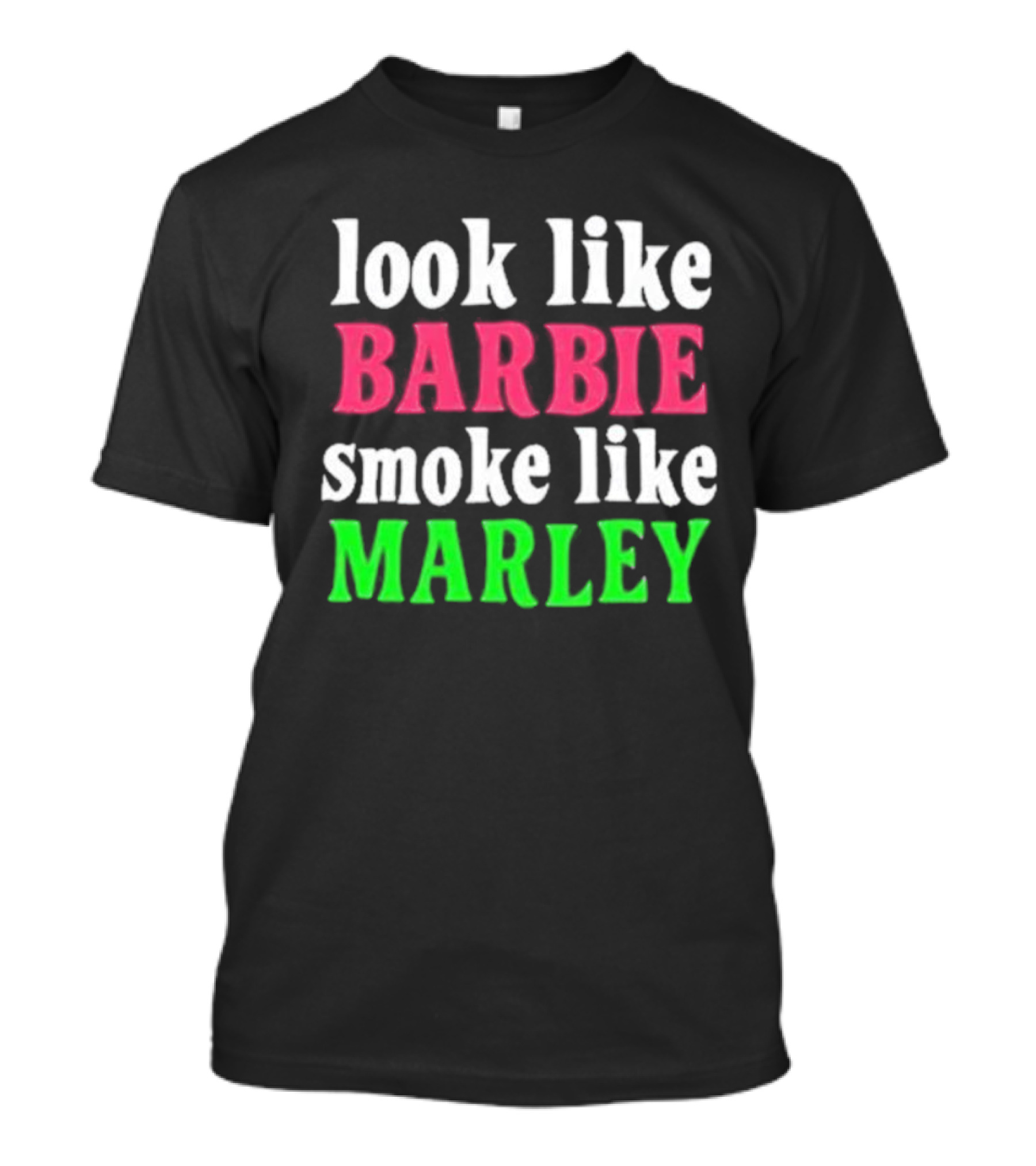 Look Like Barbie Smoke Like Marley T-Shirt
