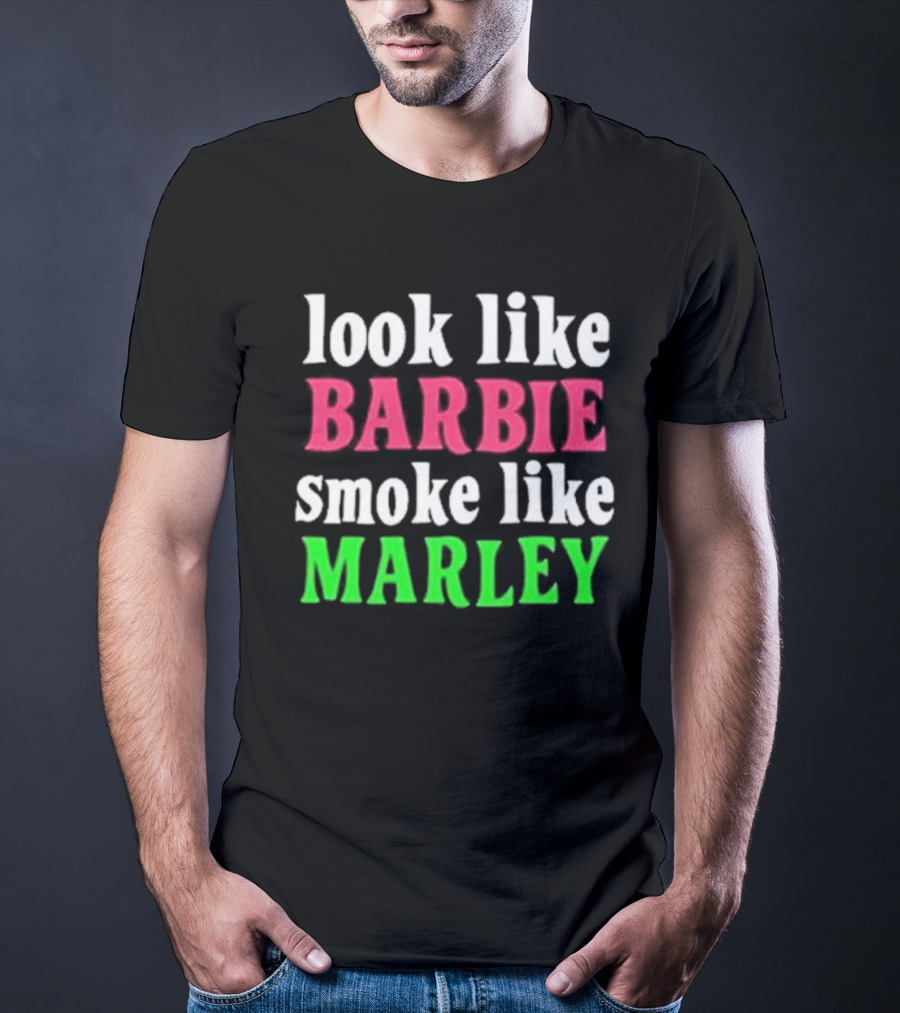 Look Like Barbie Smoke Like Marley T-Shirt