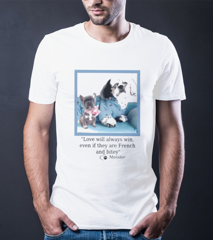 Love Will Always Win Even If They Are French Bulldog Monster T-Shirt