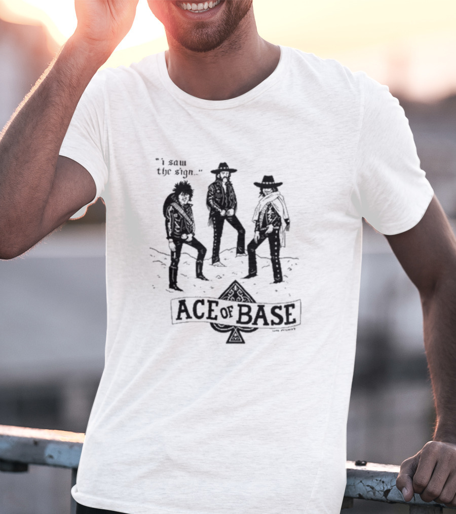 I Saw The Sign Ace Of Base Western Trio By Lukey McGarry T-Shirt
