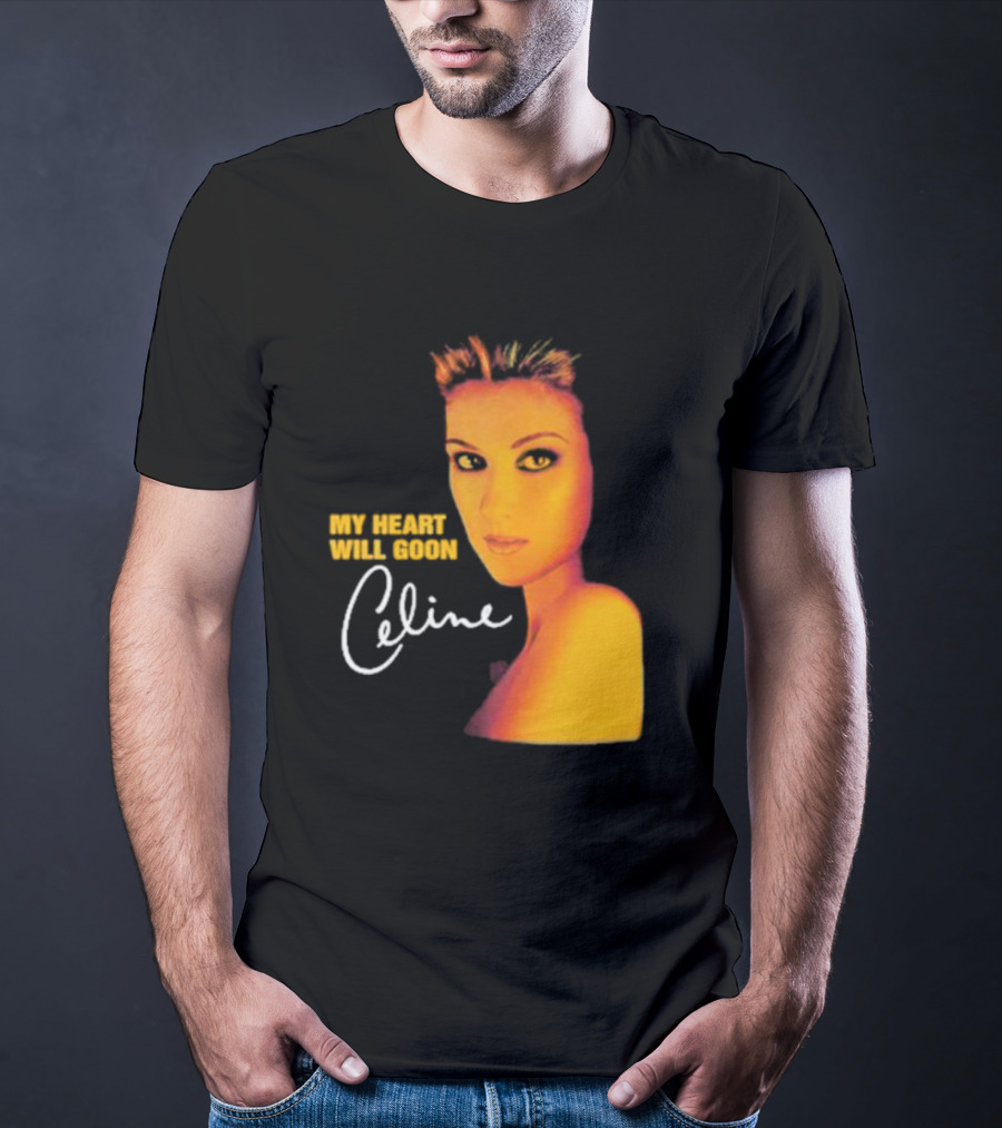 My Heart Will Goon Celine T-Shirt
