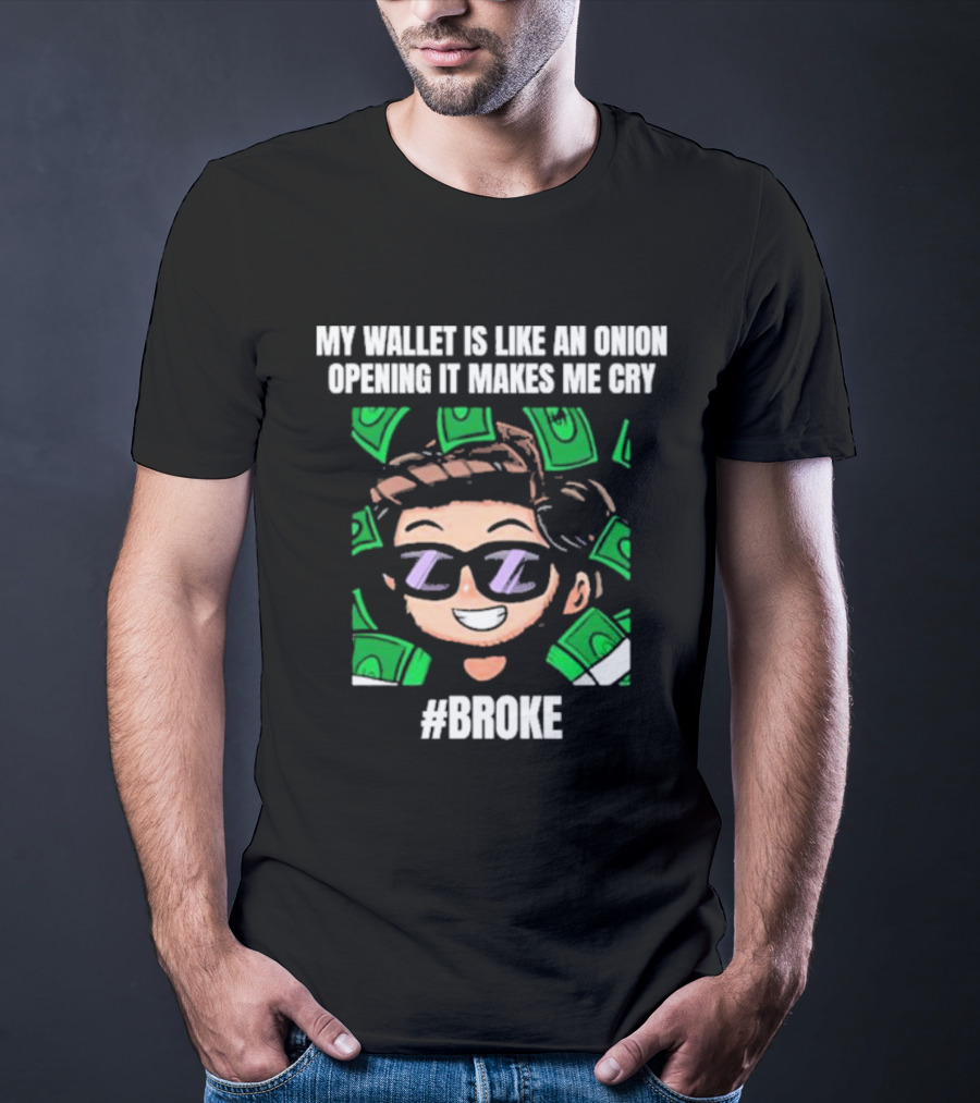 My Wallet Is Like An Onion Opening It Makes Me Cry Cartoon Money #Broke T-Shirt