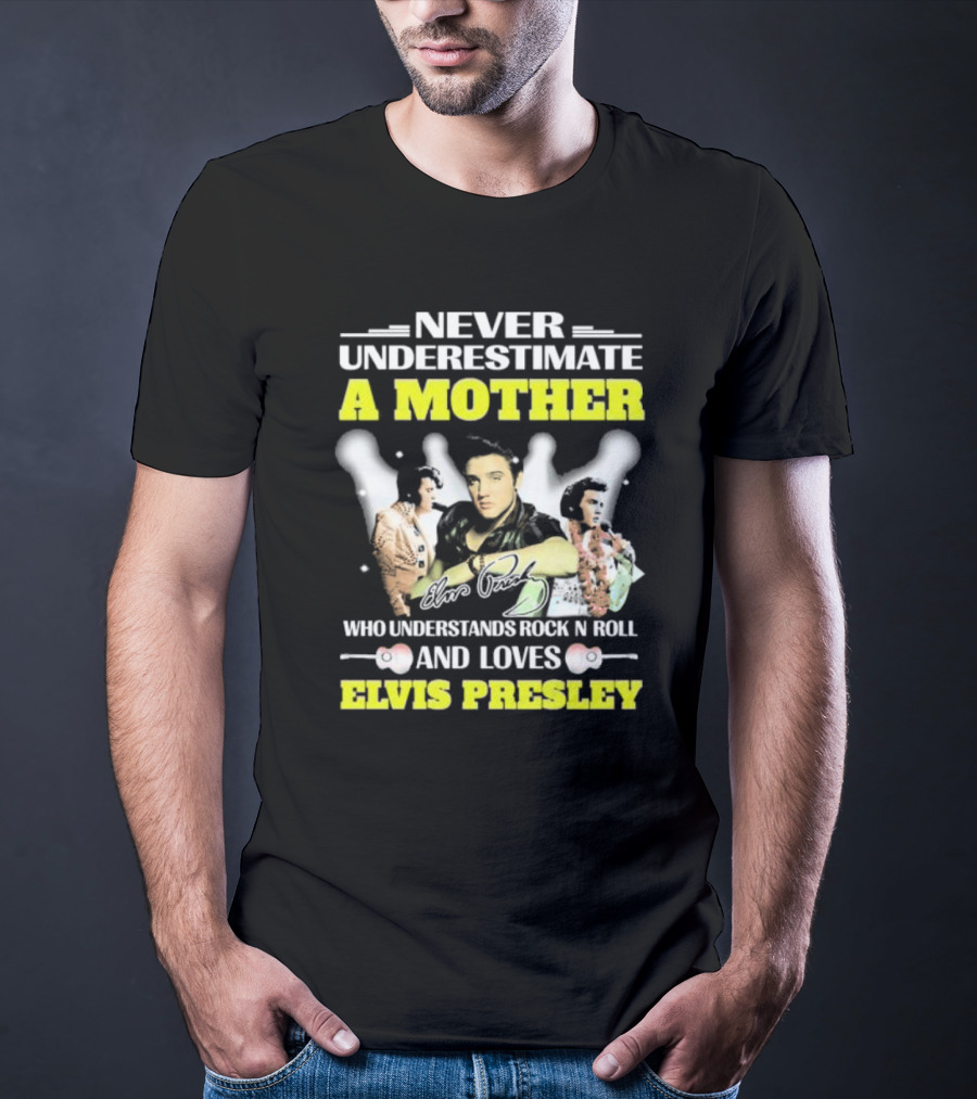 Never Underestimate A Mother Who Understands Rock N Roll And Loves Elvis Presley T-Shirt
