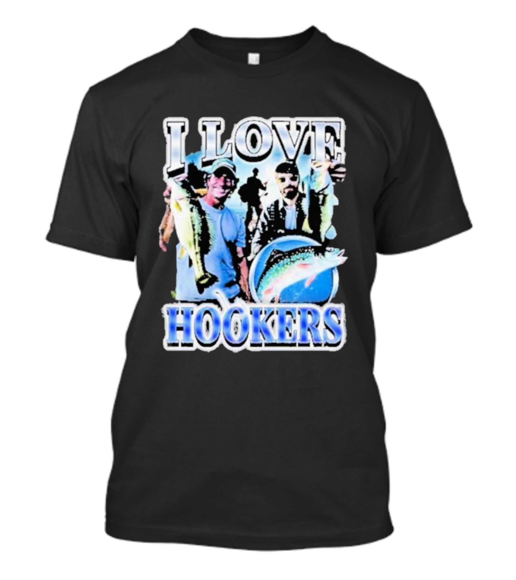 Notsafeforwear I Love Hookers Fishing Theme With Fish And Fishermen T-Shirt