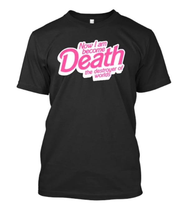 Now I Am Become Death The Destroyer Of Worlds Pink Text T-Shirt