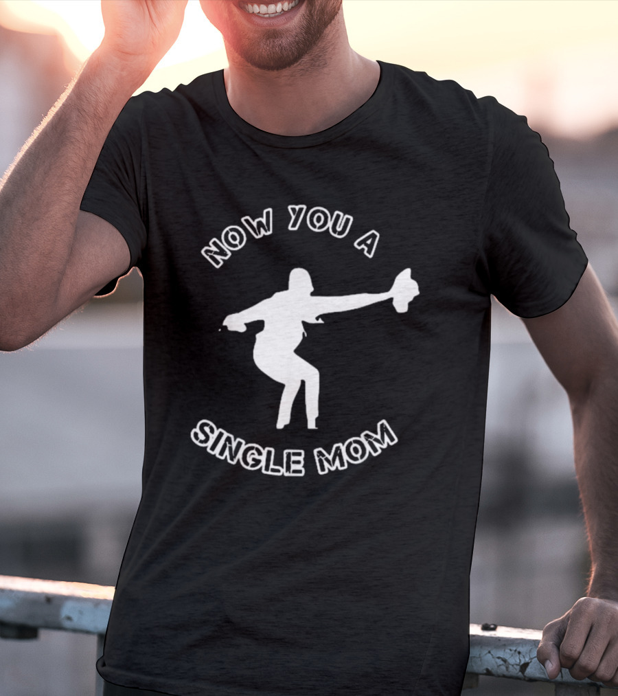 Now You A Single Mom Dance Pose T-Shirt