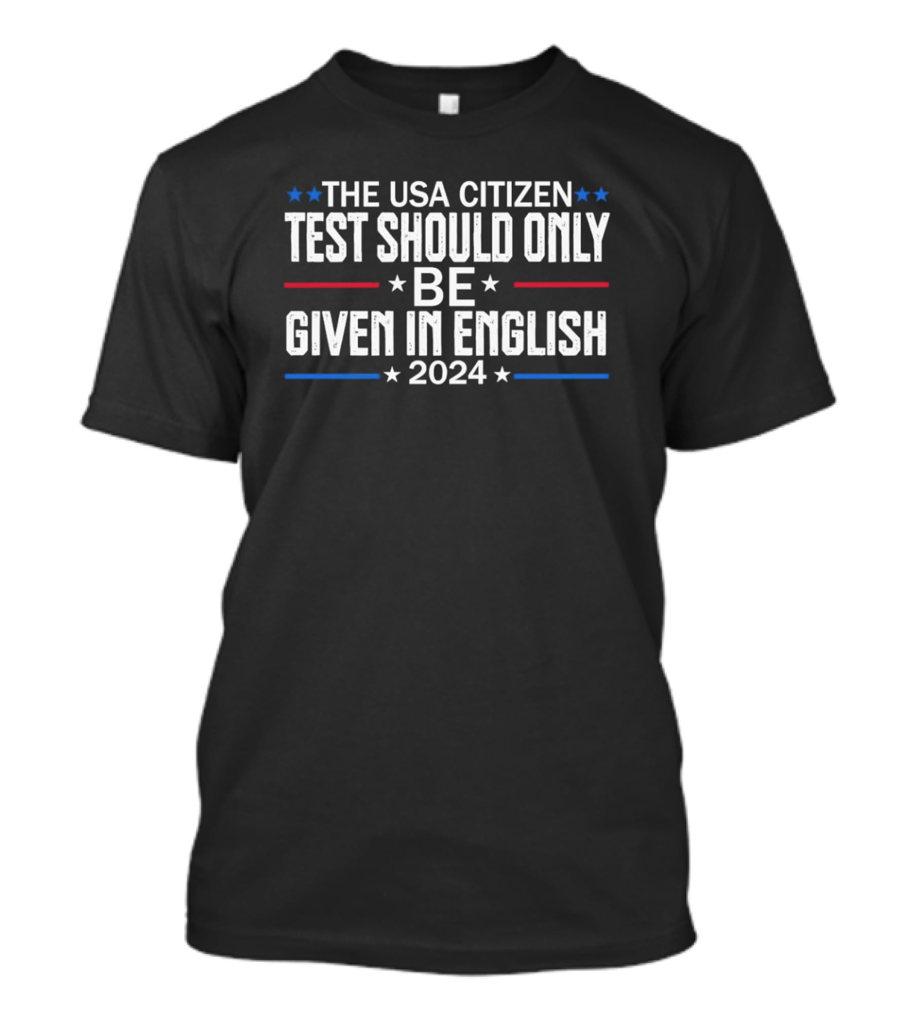THE USA CITIZEN TEST SHOULD ONLY BE GIVEN IN ENGLISH T-Shirt