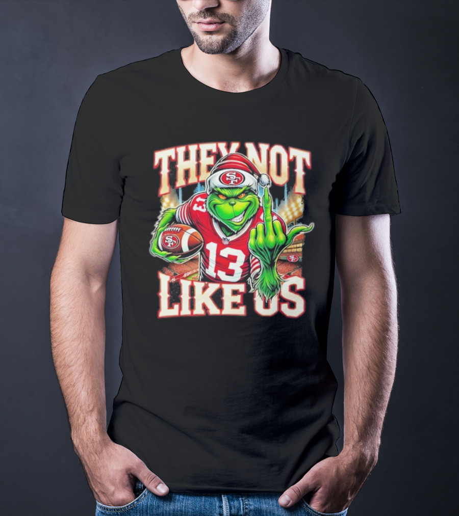 They Not Like Us San Francisco 49ers Grinch Middle Finger Football Stadium Lights 13 Jersey T-Shirt