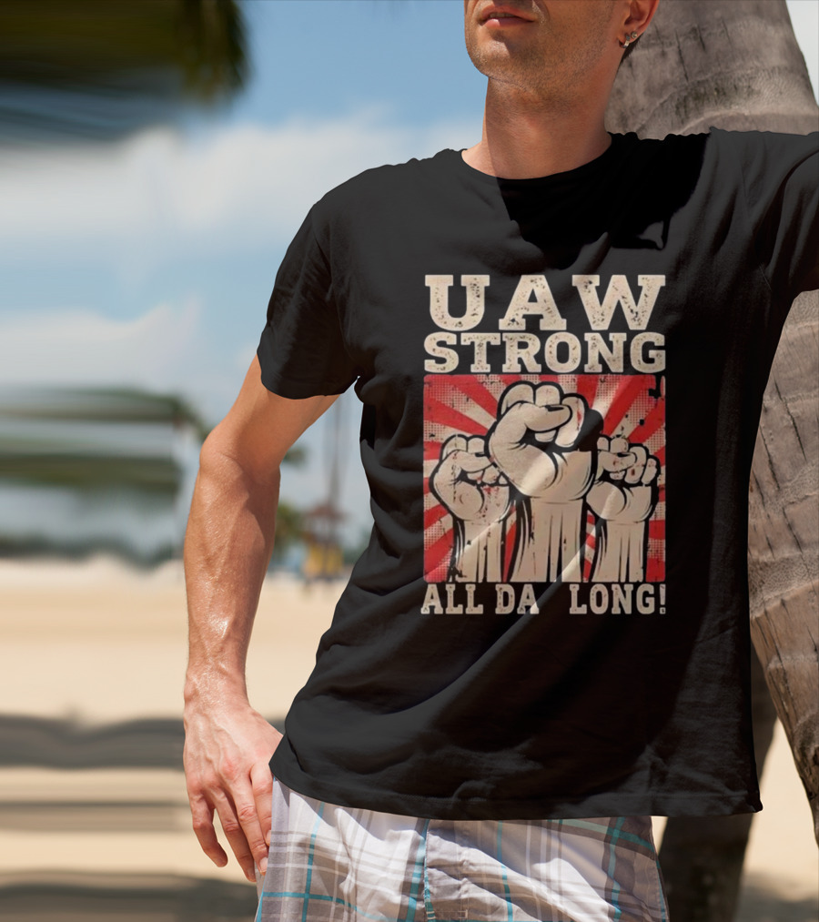 UAW Strong All Da Long Fist Pump Raised Fists T-Shirt
