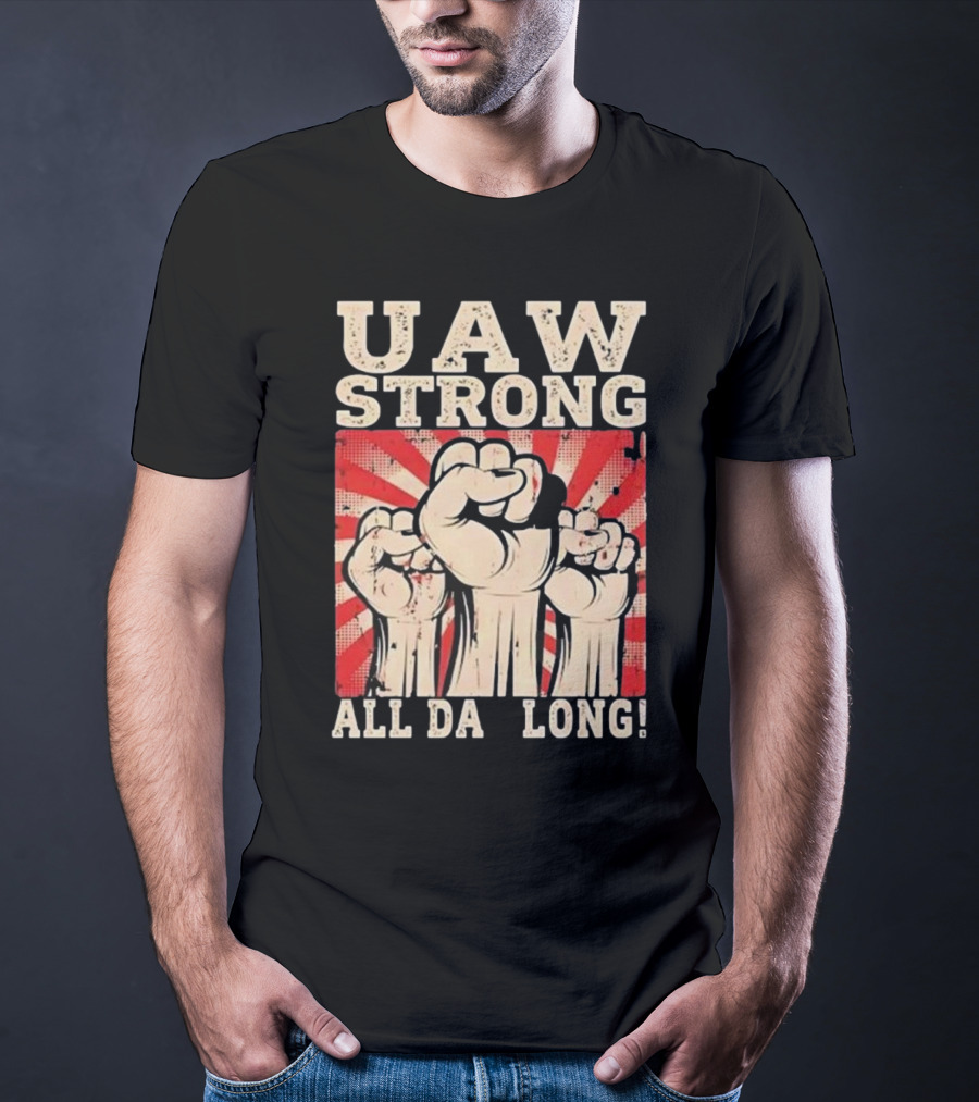UAW Strong All Da Long Fist Pump Raised Fists T-Shirt