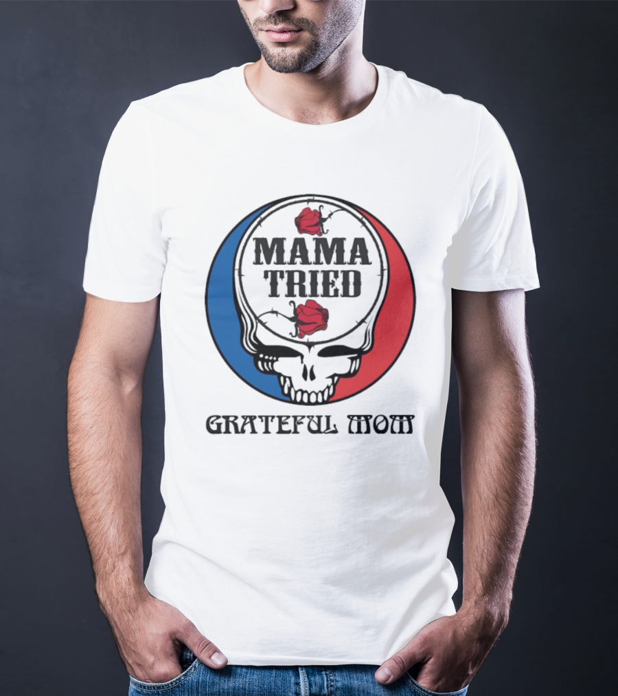 Mama Tried Grateful Mom Skull Roses Red Blue T-Shirt
