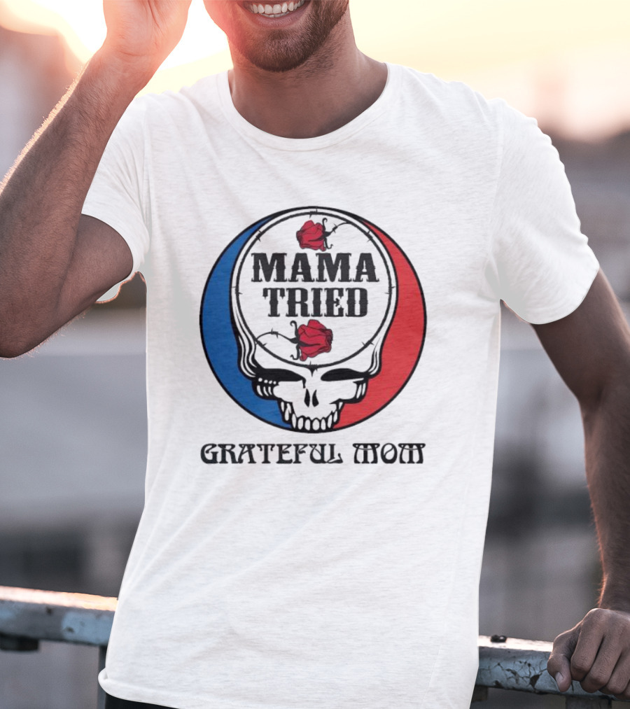 Mama Tried Grateful Mom Skull Roses Red Blue T-Shirt