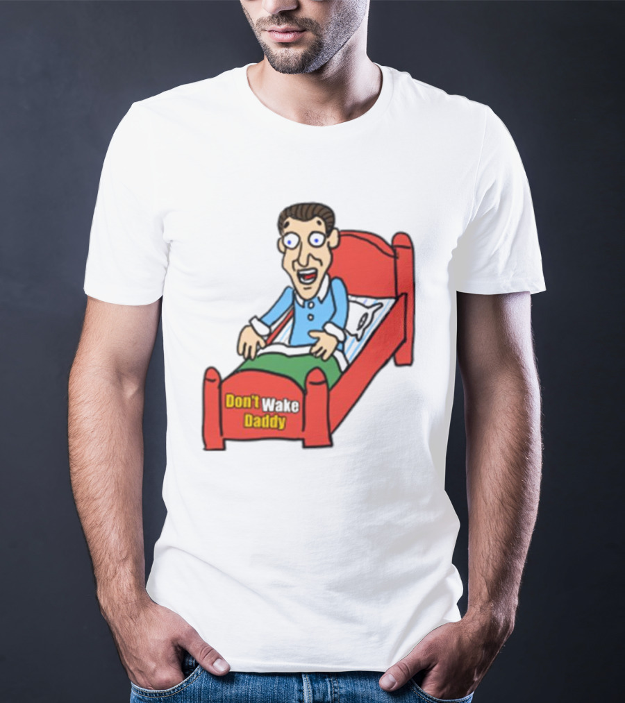 Man Sleeping Don't Wake Daddy Funny Cartoon Bed T-Shirt