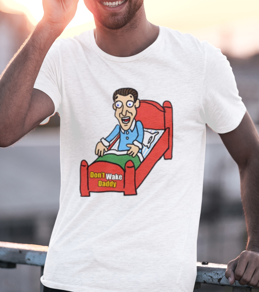 Man Sleeping Don't Wake Daddy Funny Cartoon Bed T-Shirt