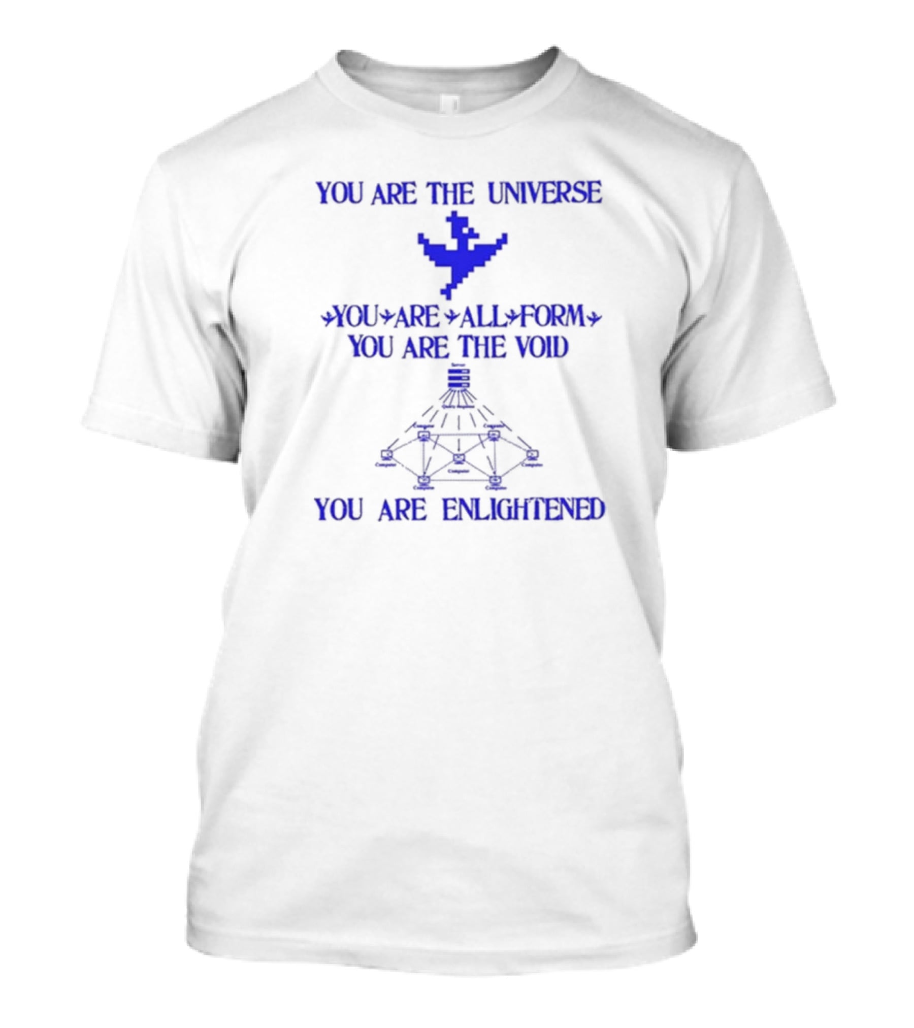 YOU ARE THE UNIVERSE YOU ARE ALL FORM YOU ARE THE VOID YOU ARE ENLIGHTENED T-Shirt