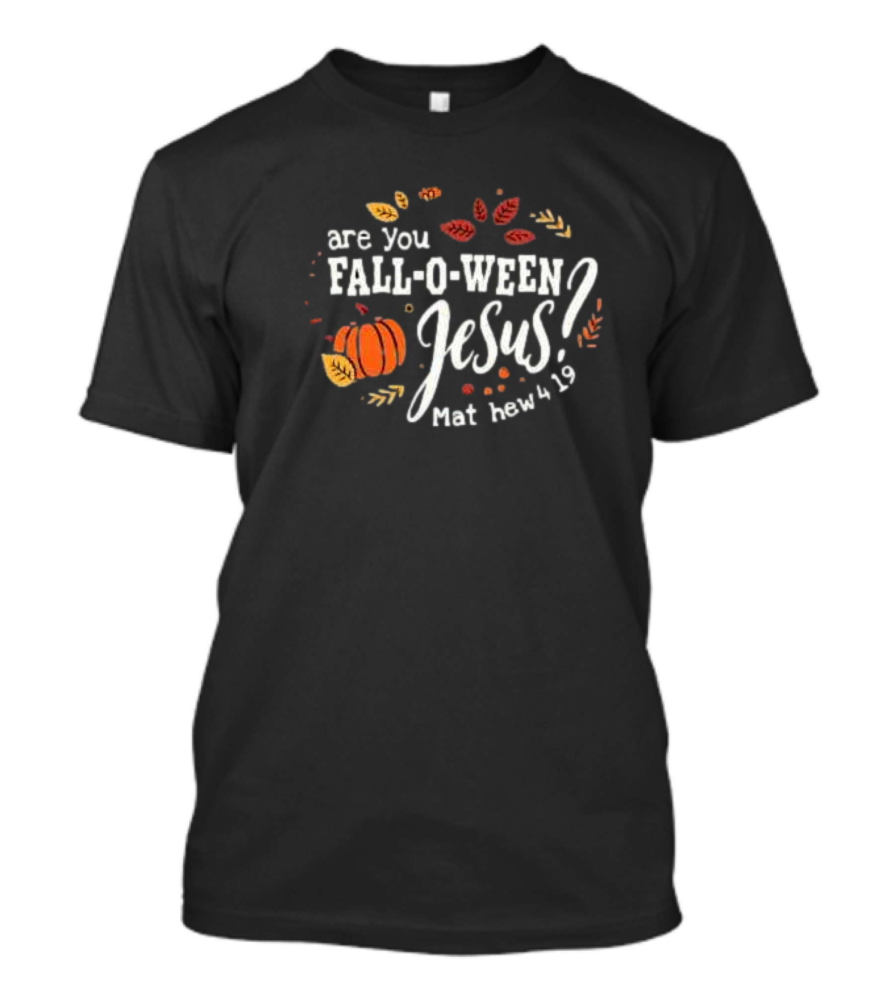 Are You Fall-O-Ween Jesus Matthew 4 19 Pumpkin Leaves T-Shirt