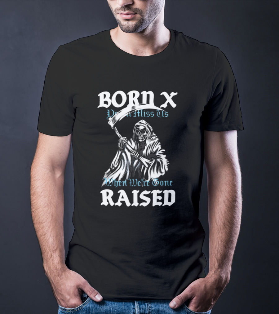 Born X Raised You’ll Miss Us When We’re Gone Reaper T-Shirt