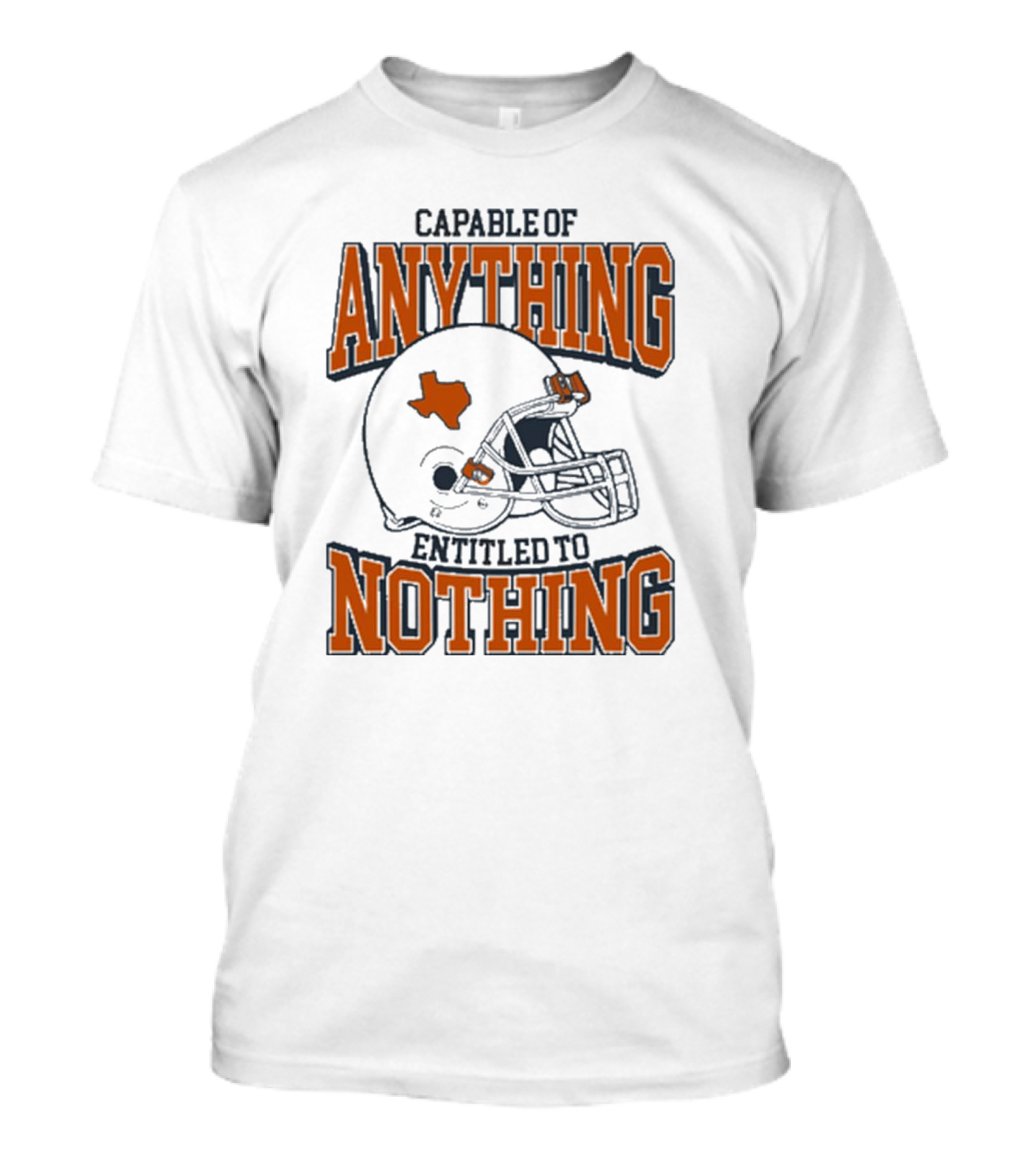 Capable Of Anything Entitled To Nothing Texas Football Longhorns Helmet T-Shirt