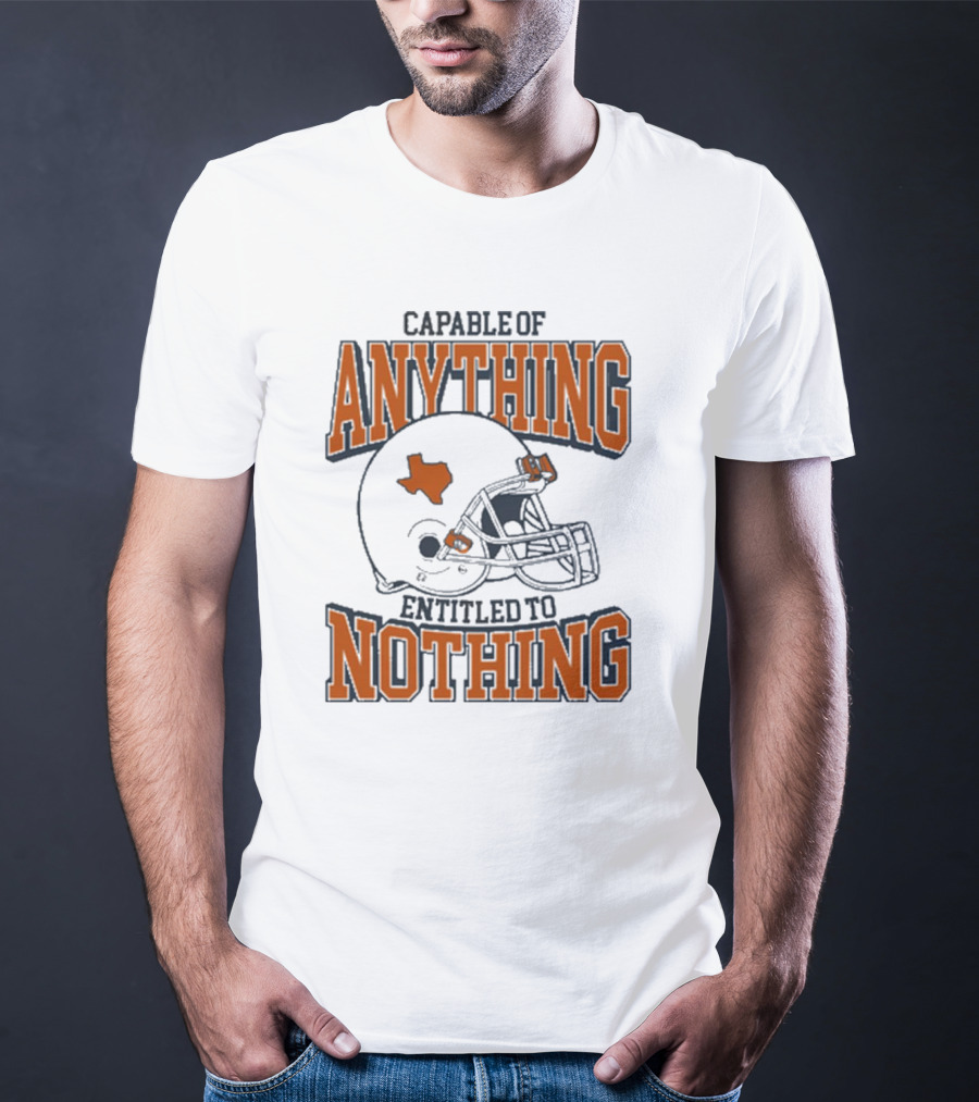 Capable Of Anything Entitled To Nothing Texas Football Longhorns Helmet T-Shirt