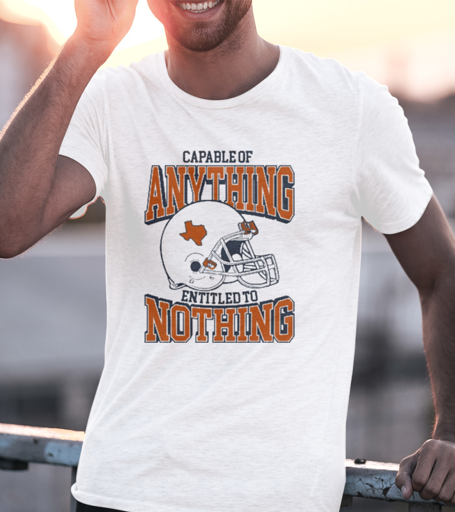 Capable Of Anything Entitled To Nothing Texas Football Longhorns Helmet T-Shirt