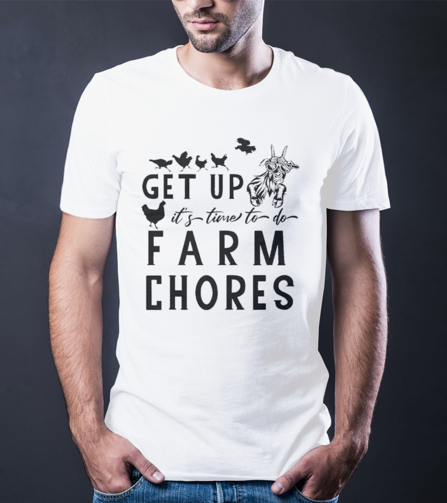 Get Up It’s Time To Do Farm Chores With Goat And Chickens T-Shirt