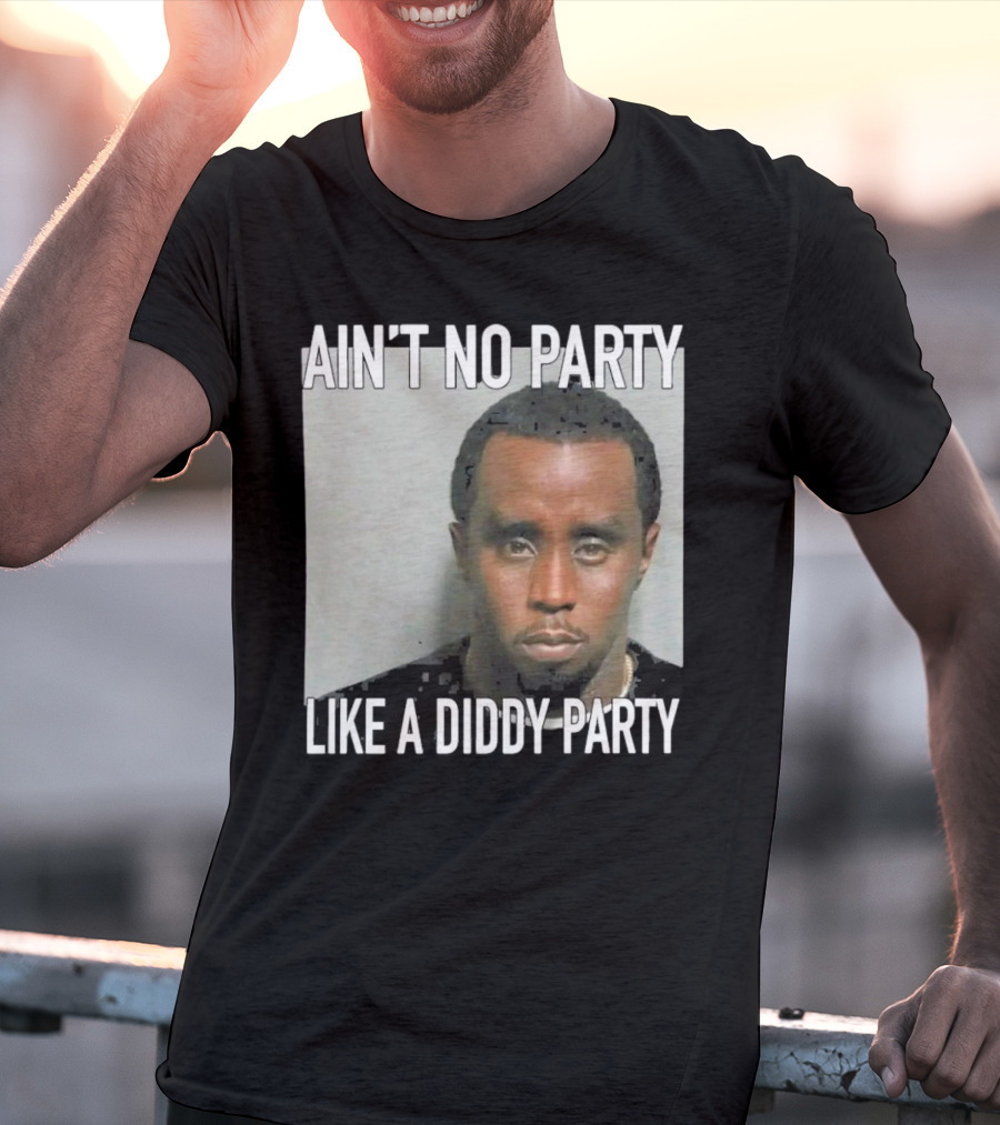 Ain’t No Party Like A Diddy Party T-Shirt