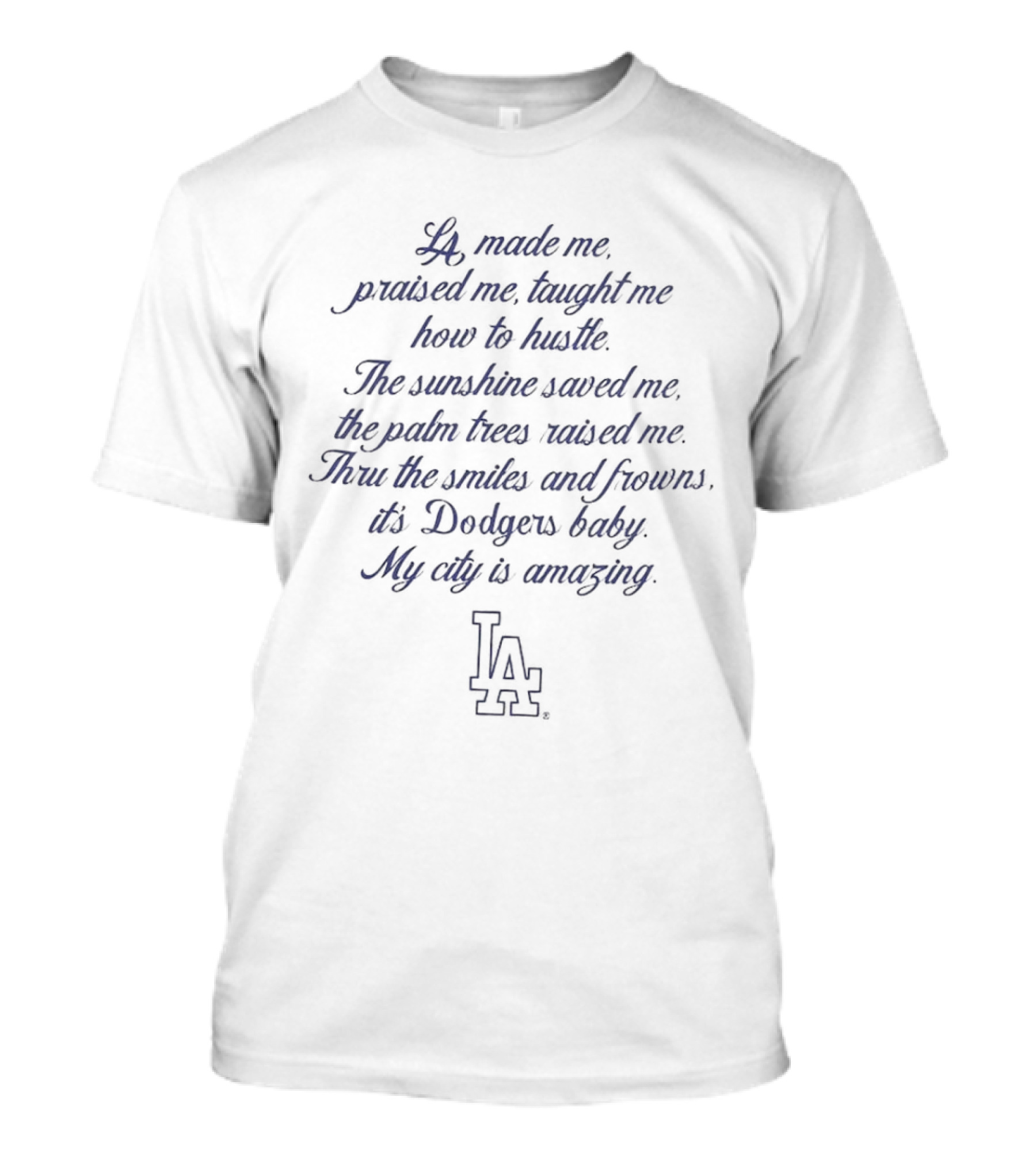 LA Made Me Praised Me Taught Me How To Hustle Dodgers Baby My City Is Amazing T-Shirt