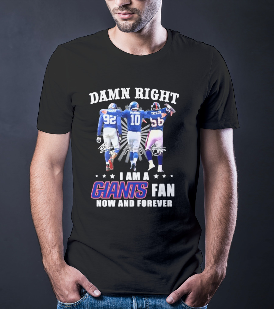 Damn Right I Am A Giants Fan Strahan Manning Taylor Now And Forever T-Shirt