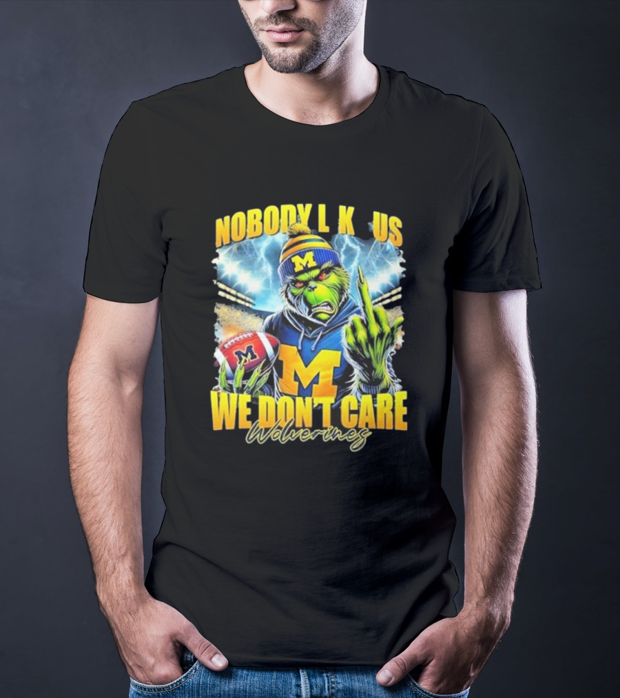 Grinch X Michigan Wolverines Nobody Like Us We Don’t Care T-Shirt