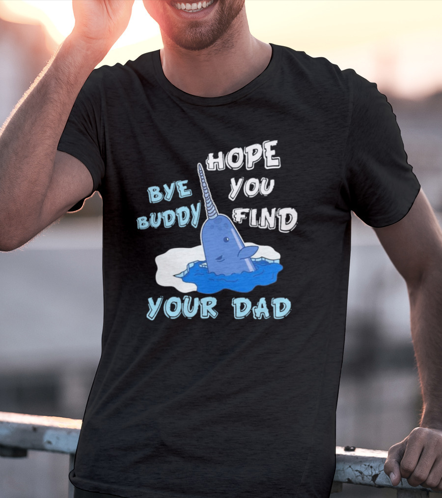 Bye Buddy Hope You Find Your Dad Christmas Narwhal T-Shirt