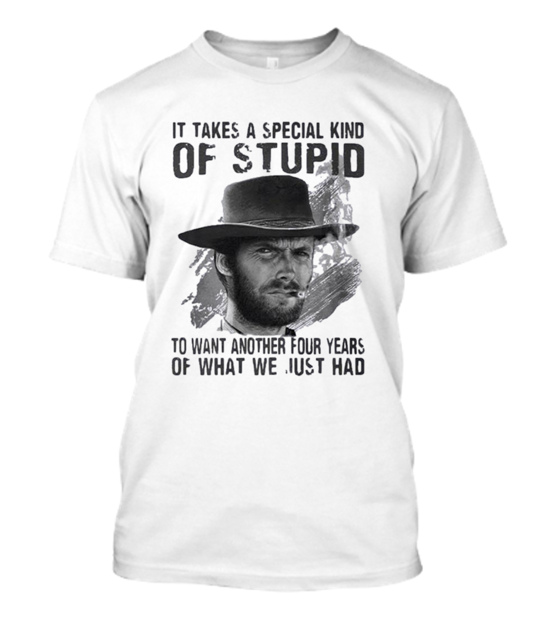 It Takes A Special Kind Of Stupid Clint Eastwood Smoking Hat Four Years T-Shirt