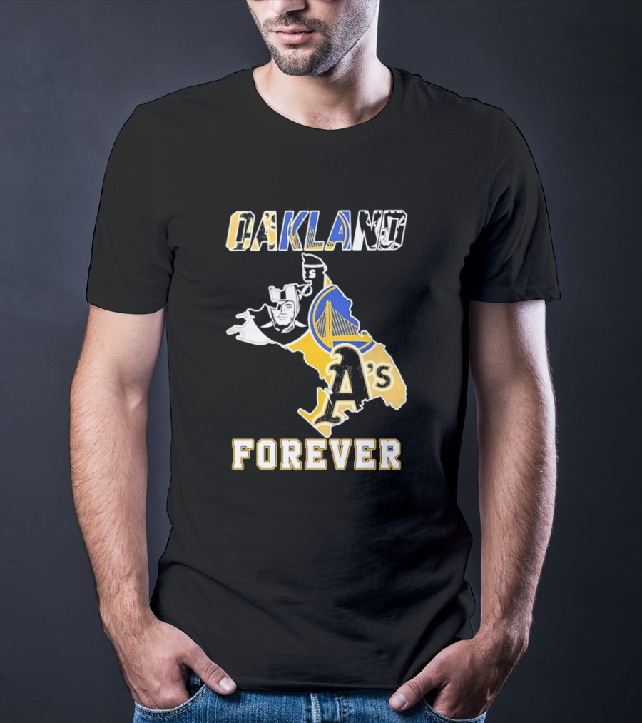 Oakland Raiders Warriors Athletics Oakland Forever T-Shirt