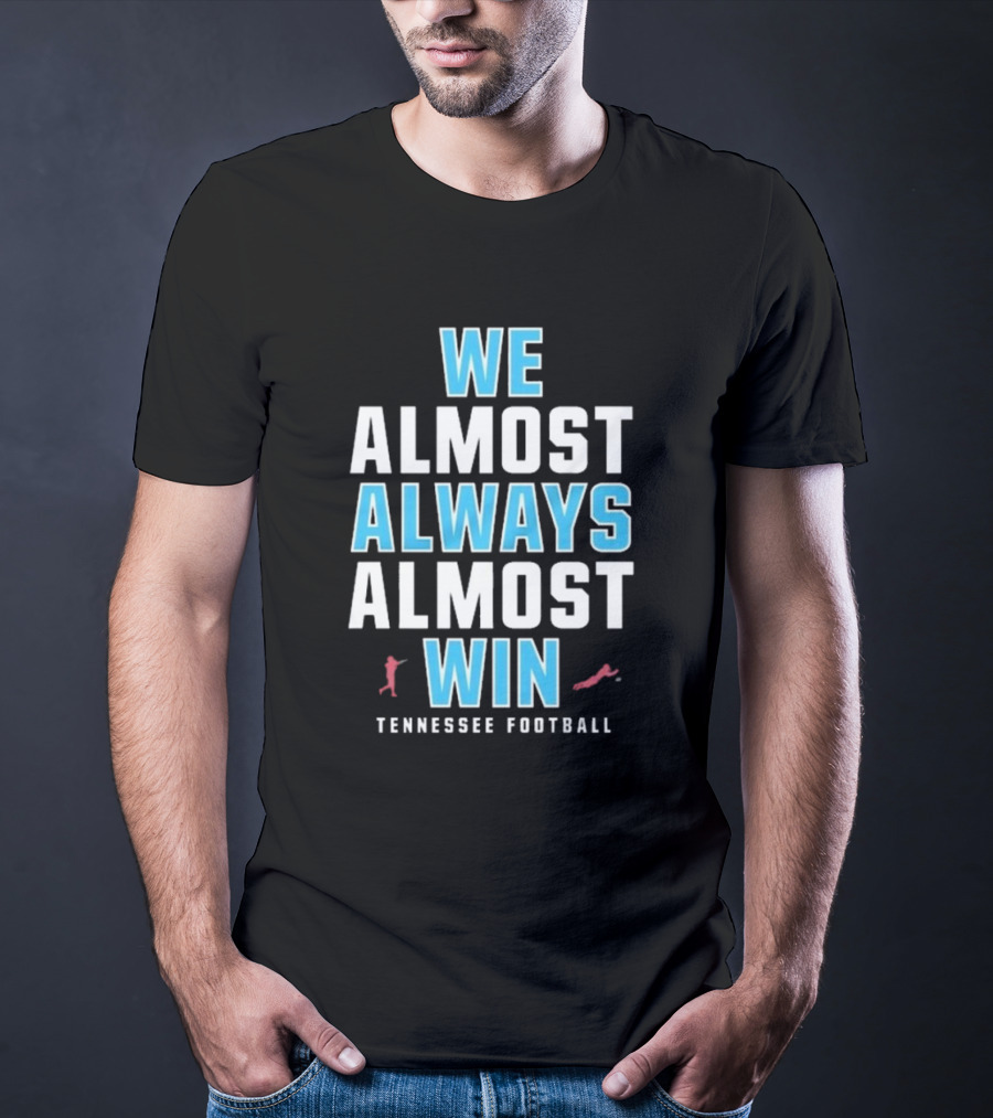 We Almost Always Almost Win Tennessee Football T-Shirt