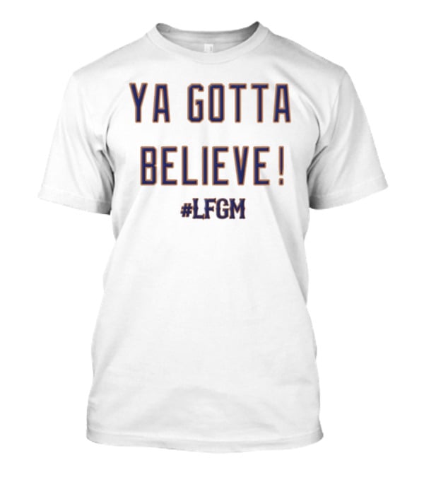 Ya Gotta Believe LFGM New York Mets MLB Fan T-Shirt